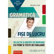 Gramatică. Fișe de lucru (pe lecții și unități de învățare cu itemi și teste de evaluare). Clasa a V-a