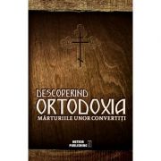 Descoperind Ortodoxia. Mărturiile unor convertiţi