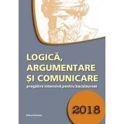 Logica, argumentare si comunicare 2018 - pregatire intensiva pentru bacalaureat