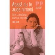 Acasă nu te aude nimeni. Cum să depăşeşti depresia postnatală