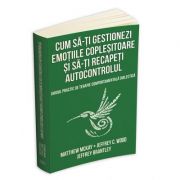 Cum sa-ti gestionezi emotiile coplesitoare si sa-ti recapeti autocontrolul. Ghidul practic de terapie comportamentala dialectica