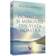 Dumnezeu şi minunile din viaţa noastră (ediție revizuită)