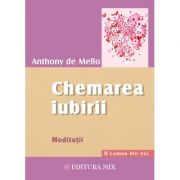 Chemarea iubirii. Meditații - Anthony de Mello