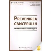 Prevenirea cancerului. Cu un studiu economic comparat