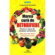 Marea cură de detoxifiere - pentru o stare de sănătate nelimitată  Caroline Benson