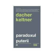 Paradoxul puterii Cum câștigi și cum pierzi influența - Dacher Keltner
