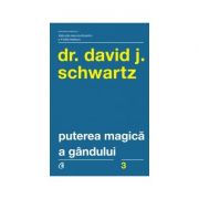 Puterea magică a gândului Ediţia a IV-a - David J. Schwartz