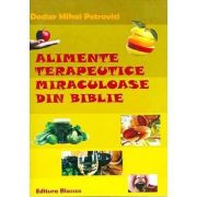 Alimente terapeutice miraculoase din Biblie Mihai Petrovici