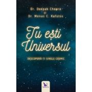 Tu ești Universul. Descoperă-ți sinele cosmic - Deepak Chopra