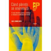 Când părinții se enervează. O nouă abordare pentru a înțelege și soluționa conflictele din familie