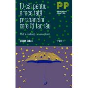 10 căi pentru a face față persoanelor care îți fac rău. Când te confrunți cu oameni toxici