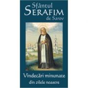 Vindecari Minunate Din Zilele Noastre - Sfantul Serafim De Sarov