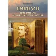 Eminescu, Zeul tutelar al spiritualității noastre