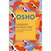 Trăieşte în felul tău. OSHO (Vol. 1)