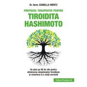 Protocol terapeutic pentru tiroidita Hashimoto. Un plan pe 90 de zile pentru eliminarea simptomelor tiroidiene și revenirea la o viață normală