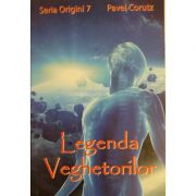 Legenda veghetorilor - seria Origini 7- Pavel Corutz