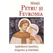 Sfinții Petru și Fevronia din Murom - Apărătorii familiei, dragostei și fidelității