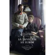 Să învățăm să iubim. Cugetări despre dragoste, căsătorie și viața de familie - Alexandra Feodorovna, sf.