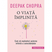 O viaţă împlinită - cum să exploatezi puterea infinită a coincidenţelor
Deepak Chopra