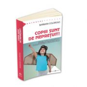 Copiii sunt de nepretuit! Solutii practice pentru cultivarea responsabilitatii si a disciplinei interioare