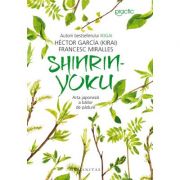 Shinrin-yoku Arta japoneză a băilor de pădure - Francesc Miralles, Héctor García (Kirai)