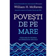 Povești de pe mare. Viața mea în trupele de operațiuni speciale - William H. McRaven