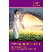Povestiri spirituale extraordinare pline de tâlcuri ascunse - Chico Xavier