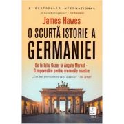 O scurta istorie a Germaniei - James Hawes