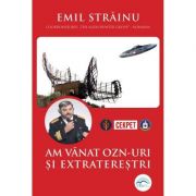 Am vanat OZN-uri si extraterestri - Emil Strainu