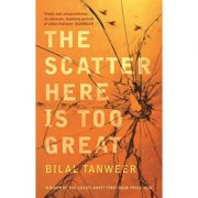 The Scatter Here is Too Great - Tanweer, Bilal