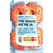 The Shape We're In: How Junk Food and Diets are Shortening Our Lives