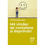 Mă vindec de complexe și deprimări - Christophe André