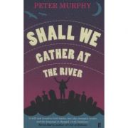 Shall We Gather at the River de Peter Murphy