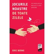 Jocurile noastre de toate zilele. Psihologia relaţiilor umane