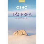 Tacerea. Mesajul fiintei tale - Osho