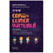 Copiii și lumea virtuală. Dieta digitală: Program in 7 pași pentru vindecarea copilăriei copilului tău și a sănătății mentale a familiei tale