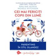 Cei mai fericiți copii din lume
Parenting în stil olandez