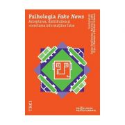 Psihologia Fake News. Acceptarea, distribuirea și corectarea informațiilor false