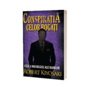 Conspiratia celor bogati (editia a II-a). Cele opt noi reguli ale banilor - Kiyosaki, Robert T