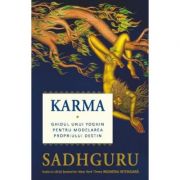 Karma - Ghidul unui yoghin pentru modelarea propriului destin - Sadhguru