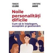 Noile personalități dificile. Cum să le înțelegem, acceptăm și gestionăm