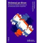 Strămoși pe divan. Descifrarea Codului Generațional și vindecarea rănilor moștenite - Ingrid Alexander, Sabine Lück