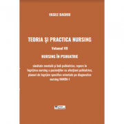 Teoria si practica nursing. Volumul VII. Nursing in psihiatrie - Vasile Baghiu