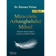 Miracolele Arhanghelului Mihail îndrumar despre îngerul curajului, al protecţiei şi al pãcii