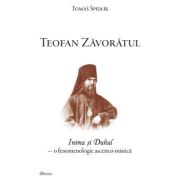 Teofan Zavoratul. Inima si Duhul, o fenomenologie ascetico-mistica - Tomas Spidlik