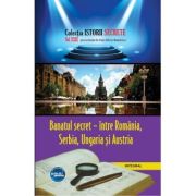 Banatul secret – intre Romania, Serbia, Ungaria si Austria - Dan-Silviu Boerescu