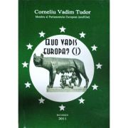 Quo vadis, Europa? - Corneliu Vadim Tudor