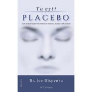 Tu esti placebo - Joe Dispenza