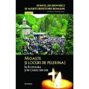 Moaste si locuri de pelerinaj in Romania si in tarile din jur - Silvan Theodorescu