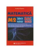 Matematica M2. Subiecte rezolvate. BAC 2023